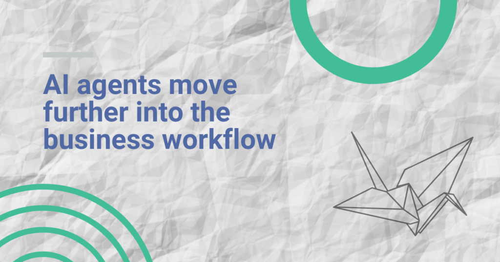 AI agents move further into the business workflow